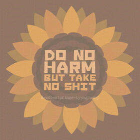 Digital art of an orange sunflower with a quote in the middle that reads "do no harm but take no shit".