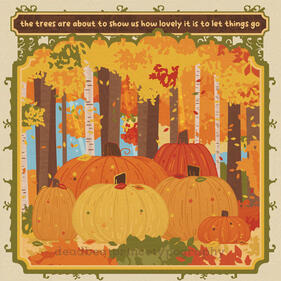 Digital art of a scene in a frame of a small, warm colored forested grove with a few pumpkins along with the quote "The trees are about to show us how lovely it is to let things go.".