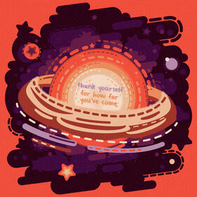 Digital art of a bright orange, ringed planet with the quote "thank yourself for how far you've come" on it, surrounded by other stars and cosmic dust.